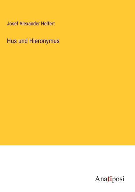 Josef Alexander Helfert: Hus und Hieronymus, Buch