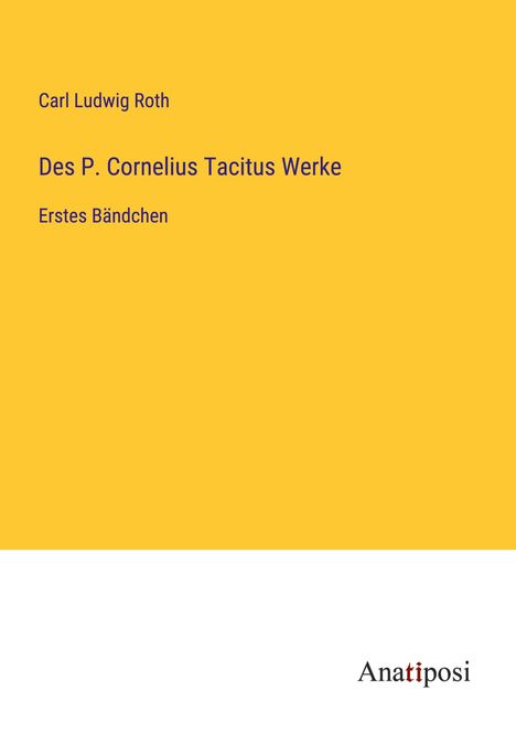 Carl Ludwig Roth: Des P. Cornelius Tacitus Werke, Buch