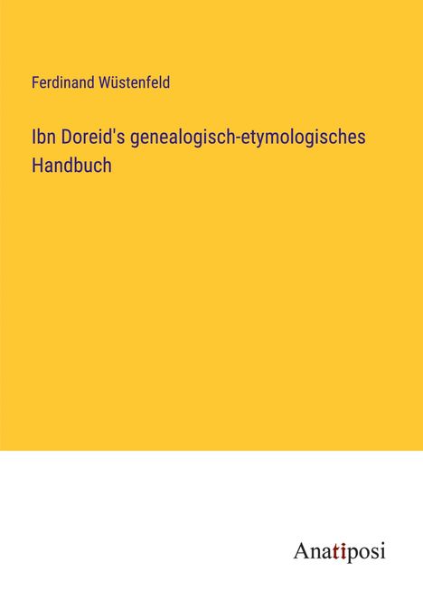 Ferdinand Wüstenfeld: Ibn Doreid's genealogisch-etymologisches Handbuch, Buch