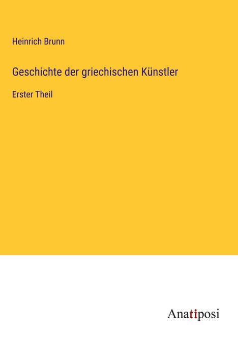 Heinrich Brunn: Geschichte der griechischen Künstler, Buch