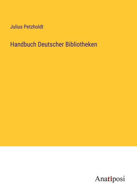 Julius Petzholdt: Handbuch Deutscher Bibliotheken, Buch