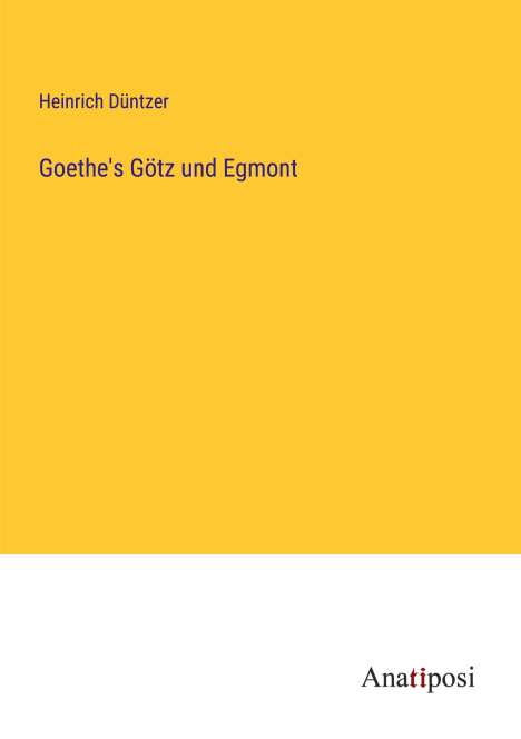 Heinrich Düntzer: Goethe's Götz und Egmont, Buch