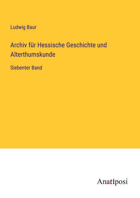 Ludwig Baur: Archiv für Hessische Geschichte und Alterthumskunde, Buch