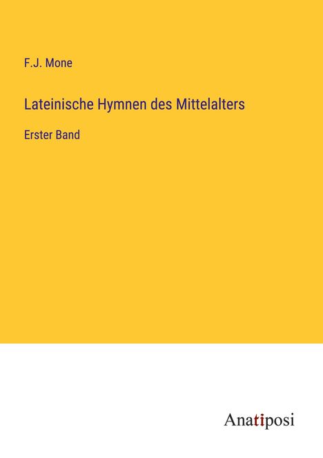 F. J. Mone: Lateinische Hymnen des Mittelalters, Buch
