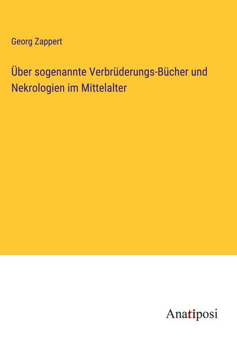 Georg Zappert: Über sogenannte Verbrüderungs-Bücher und Nekrologien im Mittelalter, Buch