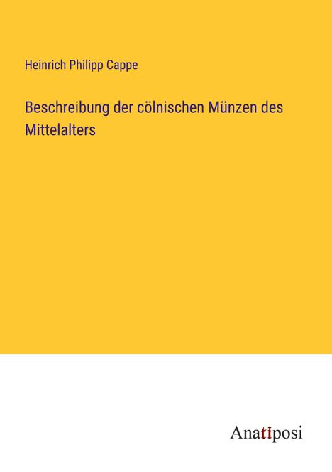 Heinrich Philipp Cappe: Beschreibung der cölnischen Münzen des Mittelalters, Buch