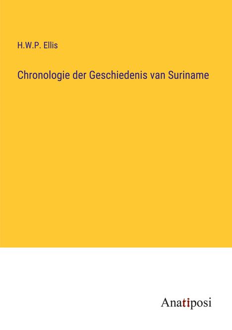 H. W. P. Ellis: Chronologie der Geschiedenis van Suriname, Buch