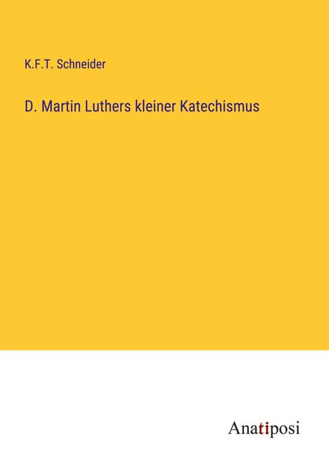 K. F. T. Schneider: D. Martin Luthers kleiner Katechismus, Buch