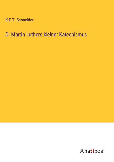K. F. T. Schneider: D. Martin Luthers kleiner Katechismus, Buch