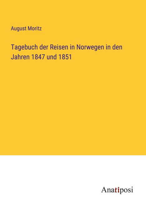 August Moritz: Tagebuch der Reisen in Norwegen in den Jahren 1847 und 1851, Buch