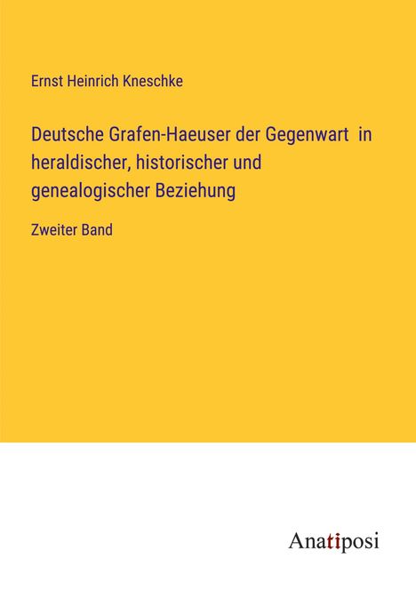 Ernst Heinrich Kneschke: Deutsche Grafen-Haeuser der Gegenwart in heraldischer, historischer und genealogischer Beziehung, Buch