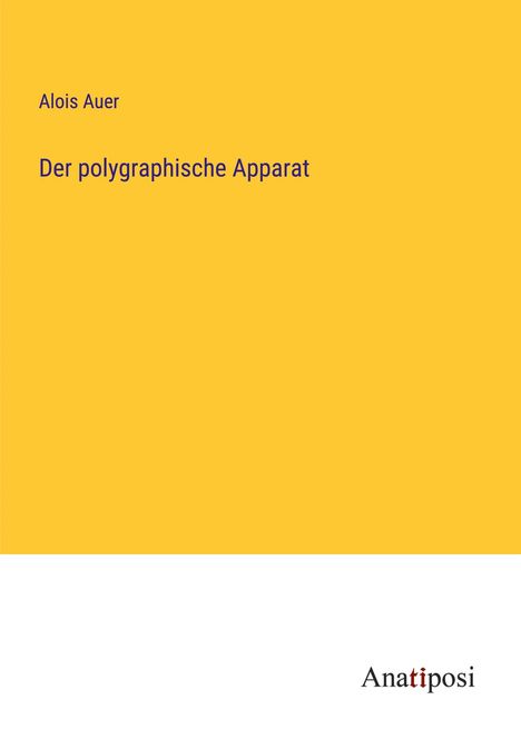 Alois Auer: Der polygraphische Apparat, Buch