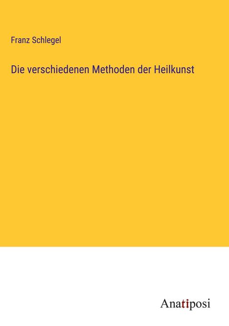 Franz Schlegel: Die verschiedenen Methoden der Heilkunst, Buch