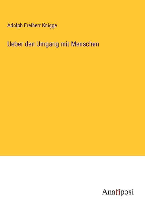 Adolph Freiherr Knigge: Ueber den Umgang mit Menschen, Buch