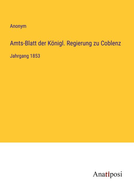 Anonym: Amts-Blatt der Königl. Regierung zu Coblenz, Buch