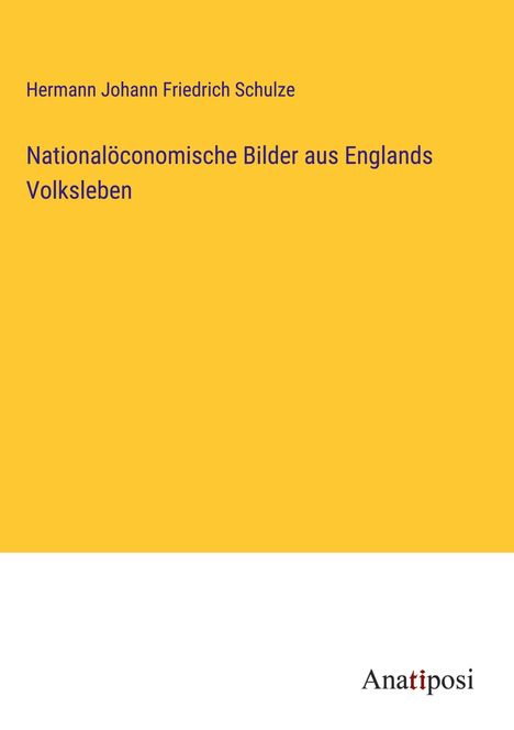 Hermann Johann Friedrich Schulze: Nationalöconomische Bilder aus Englands Volksleben, Buch