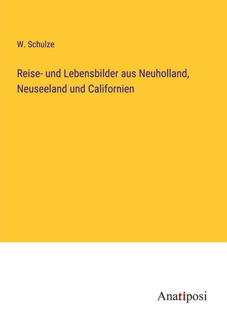 W. Schulze: Reise- und Lebensbilder aus Neuholland, Neuseeland und Californien, Buch