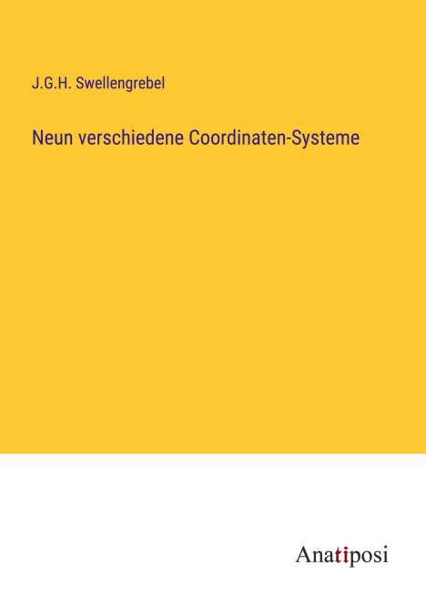 J. G. H. Swellengrebel: Neun verschiedene Coordinaten-Systeme, Buch