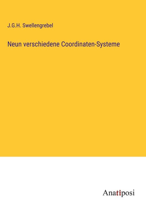 J. G. H. Swellengrebel: Neun verschiedene Coordinaten-Systeme, Buch