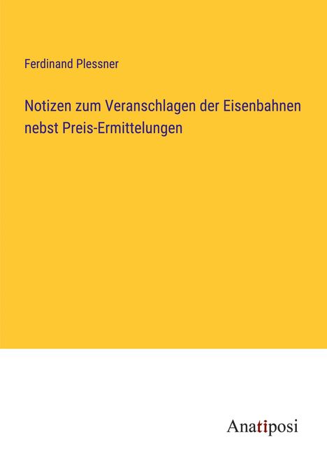 Ferdinand Plessner: Notizen zum Veranschlagen der Eisenbahnen nebst Preis-Ermittelungen, Buch