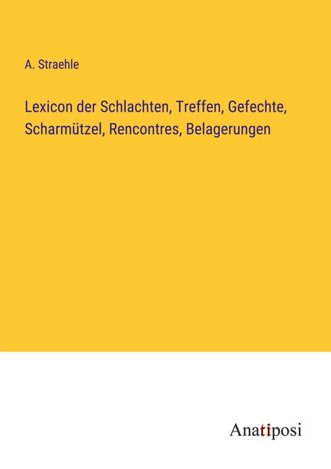A. Straehle: Lexicon der Schlachten, Treffen, Gefechte, Scharmützel, Rencontres, Belagerungen, Buch
