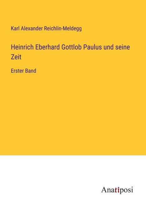 Karl Alexander Reichlin-Meldegg: Heinrich Eberhard Gottlob Paulus und seine Zeit, Buch