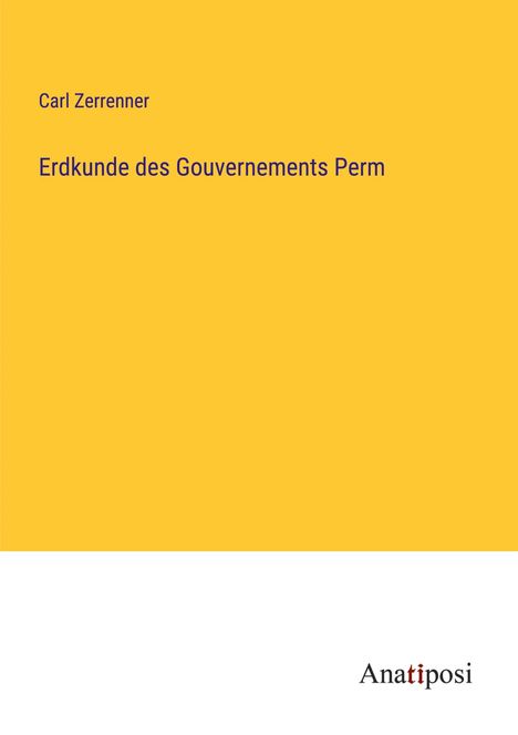 Carl Zerrenner: Erdkunde des Gouvernements Perm, Buch