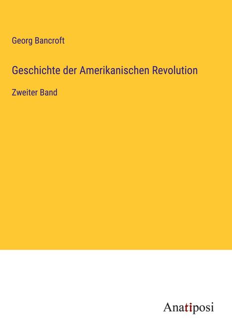 Georg Bancroft: Geschichte der Amerikanischen Revolution, Buch