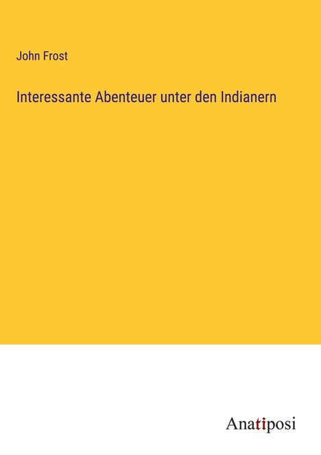 John Frost: Interessante Abenteuer unter den Indianern, Buch