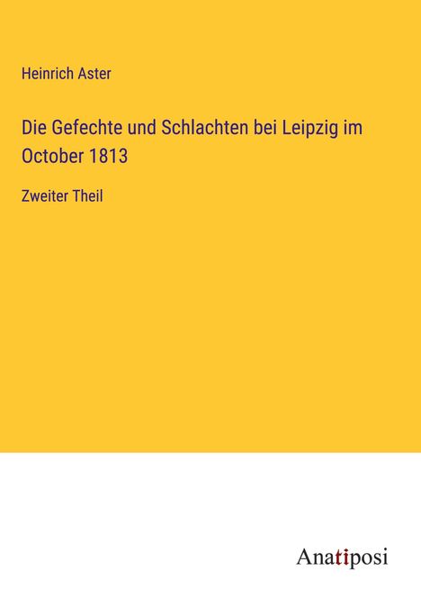 Heinrich Aster: Die Gefechte und Schlachten bei Leipzig im October 1813, Buch