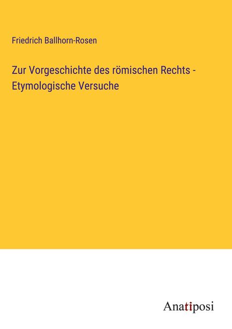 Friedrich Ballhorn-Rosen: Zur Vorgeschichte des römischen Rechts - Etymologische Versuche, Buch