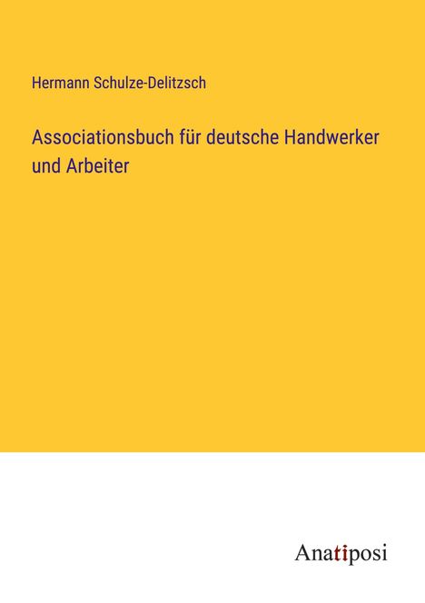 Hermann Schulze-Delitzsch: Associationsbuch für deutsche Handwerker und Arbeiter, Buch