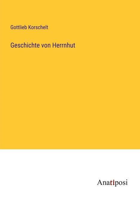 Gottlieb Korschelt: Geschichte von Herrnhut, Buch