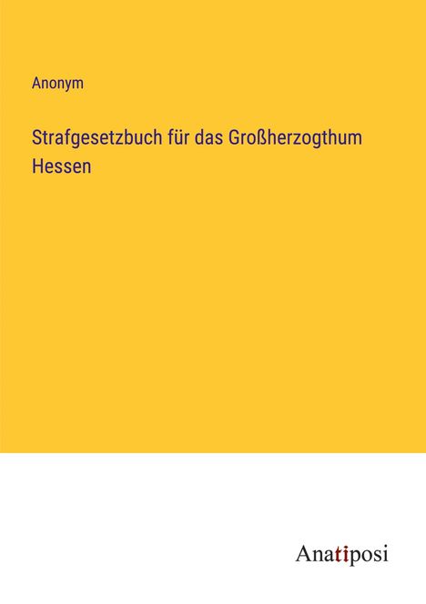 Anonym: Strafgesetzbuch für das Großherzogthum Hessen, Buch