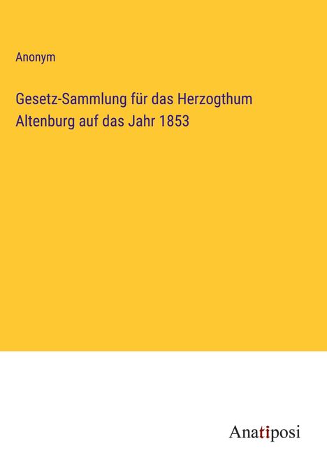 Anonym: Gesetz-Sammlung für das Herzogthum Altenburg auf das Jahr 1853, Buch