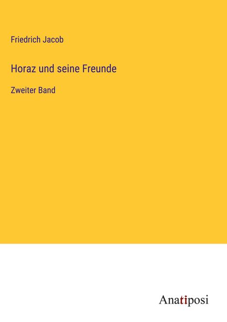 Friedrich Jacob: Horaz und seine Freunde, Buch