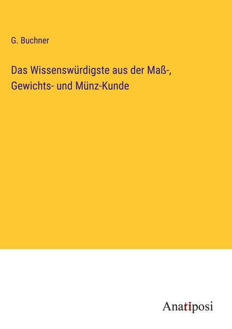 G. Buchner: Das Wissenswürdigste aus der Maß-, Gewichts- und Münz-Kunde, Buch