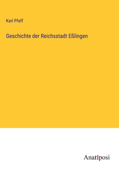 Karl Pfaff: Geschichte der Reichsstadt Eßlingen, Buch