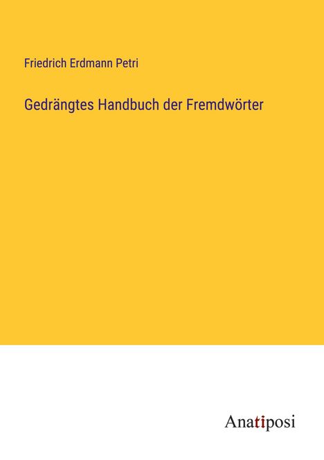 Friedrich Erdmann Petri: Gedrängtes Handbuch der Fremdwörter, Buch