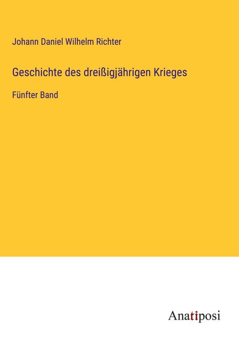 Johann Daniel Wilhelm Richter: Geschichte des dreißigjährigen Krieges, Buch