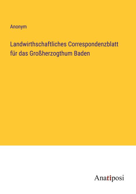 Anonym: Landwirthschaftliches Correspondenzblatt für das Großherzogthum Baden, Buch