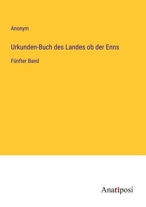 Anonym: Urkunden-Buch des Landes ob der Enns, Buch