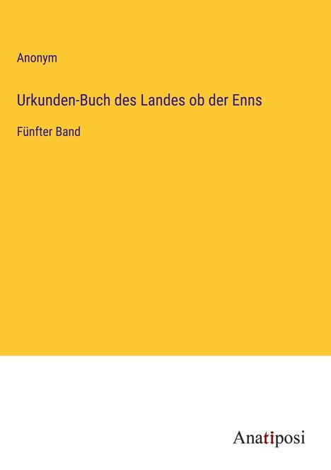 Anonym: Urkunden-Buch des Landes ob der Enns, Buch