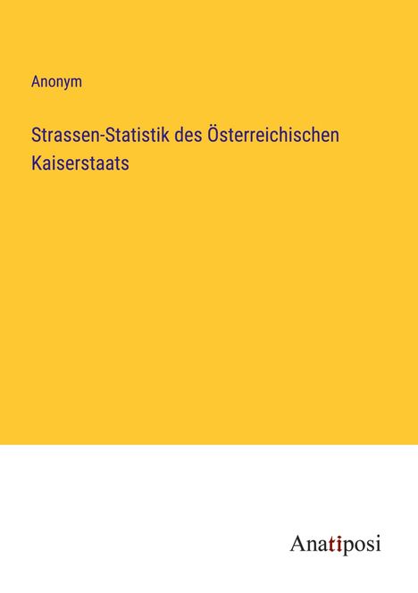 Anonym: Strassen-Statistik des Österreichischen Kaiserstaats, Buch