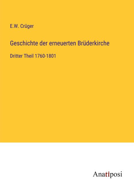 E. W. Crüger: Geschichte der erneuerten Brüderkirche, Buch
