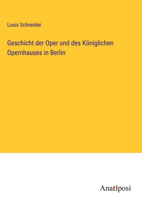 Louis Schneider: Geschicht der Oper und des Königlichen Opernhauses in Berlin, Buch