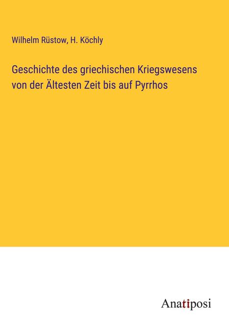 Wilhelm Rüstow: Geschichte des griechischen Kriegswesens von der Ältesten Zeit bis auf Pyrrhos, Buch