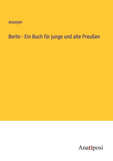 Anonym: Berlin - Ein Buch für junge und alte Preußen, Buch