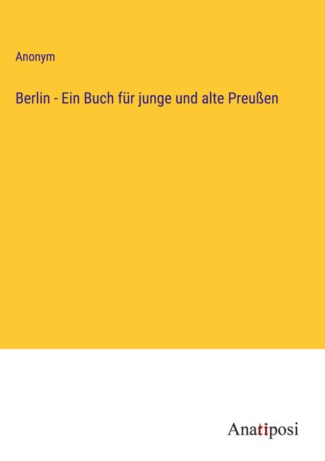 Anonym: Berlin - Ein Buch für junge und alte Preußen, Buch