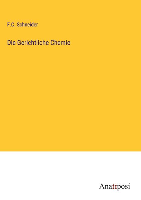 F. C. Schneider: Die Gerichtliche Chemie, Buch